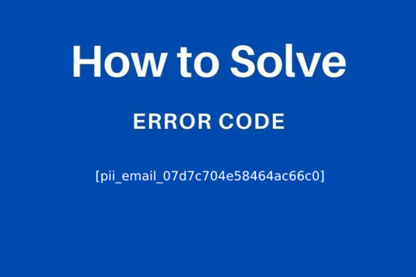 [pii_email_07d7c704e58464ac66c0] Error Code Solved