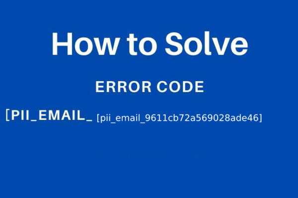 How to solve [pii_email_9611cb72a569028ade46] error code ?